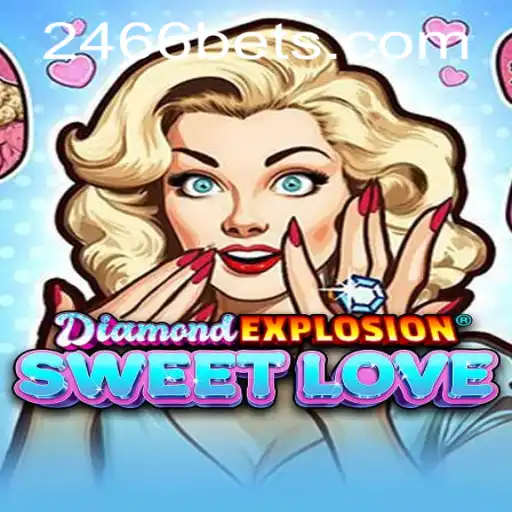 Discover the Thrills of DiamondExplosionSweetLove with 2466bet